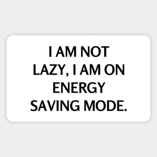 I am not lazy, I am on energy saving mode Magnet